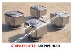 Stainless steel Air Pipe Head For Engine room oil tank DS80S CB/T3594-1994