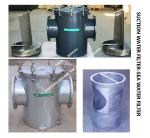 SUCTION WATER FILTER-SEA WATER FILTER The Body Is Hot-Dip Galvanized, The Filter