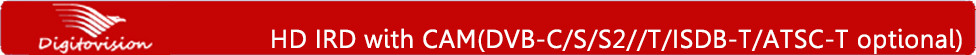 HD IRD with CAM(DVB-C/S/S2//T/ISDB-T/ATSC-T optional)